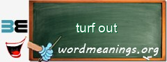 WordMeaning blackboard for turf out